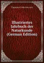 Illustriertes Jahrbuch der Naturkunde (German Edition) - Tippmann Collection ncrs