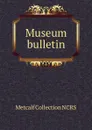 Museum bulletin - Metcalf Collection NCRS