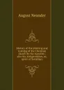 History of the planting and training of the Christian church by the Apostles ; also his Antignostikus, or, spirit of Tertullian - August Neander