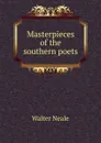 Masterpieces of the southern poets - Walter Neale