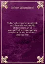 Today.s short stories analyzed; an informal encyclopedia of short story art as exemplified in contemporary magazine fiction for writers and students - Robert Wilson Neal