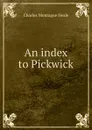 An index to Pickwick - Charles Montague Neale