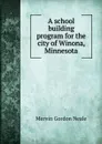 A school building program for the city of Winona, Minnesota - Mervin Gordon Neale