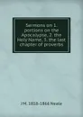 Sermons on 1. portions on the Apocalypse, 2. the Holy Name, 3. the last chapter of proverbs - J M. 1818-1866 Neale