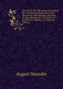 Geschichte Der Pflanzung Und Leitung Der Christlichen Kirche Durch Die Apostel Als Selbstandiger Nachtrag Zu Der Allgemeinen Geschichte Der . Und Kirche, Volumes 1-2 (German Edition) - August Neander