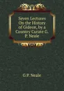 Seven Lectures On the History of Gideon, by a Country Curate G.P. Neale. - G P. Neale