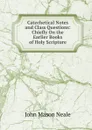 Catechetical Notes and Class Questions: Chiefly On the Earlier Books of Holy Scripture - John Mason Neale