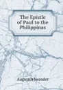 The Epistle of Paul to the Philippinas - Augustus Neander