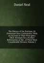 The History of the Puritans, Or Protestant Non-Conformists: With an Account of Their Principles; Their Attempts for a Further Reformation in the . of Their Most Considerable Divines, Volume 2 - Daniel Neal