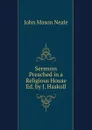 Sermons Preached in a Religious House Ed. by J. Haskoll. - John Mason Neale