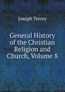 General History of the Christian Religion and Church, Volume 8 - Joseph Torrey