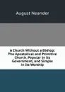 A Church Without a Bishop: The Apostolical and Primitive Church, Popular in Its Government, and Simple in Its Worship - August Neander