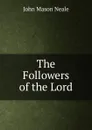 The Followers of the Lord - John Mason Neale