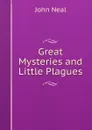 Great Mysteries and Little Plagues - John Neal