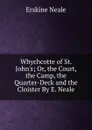 Whychcotte of St. John.s; Or, the Court, the Camp, the Quarter-Deck and the Cloister By E. Neale. - Erskine Neale