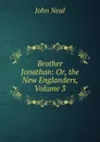 Brother Jonathan: Or, the New Englanders, Volume 3 - John Neal