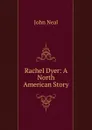 Rachel Dyer: A North American Story - John Neal