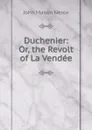Duchenier: Or, the Revolt of La Vendee - John Mason Neale