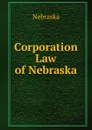 Corporation Law of Nebraska - Nebraska