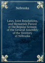 Laws, Joint Resolutions, and Memorials Passed at the Regular Session of the General Assembly of the Territory of Nebraska - Nebraska