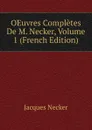 OEuvres Completes De M. Necker, Volume 1 (French Edition) - Jacques Necker