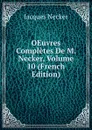OEuvres Completes De M. Necker, Volume 10 (French Edition) - Jacques Necker