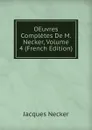 OEuvres Completes De M. Necker, Volume 4 (French Edition) - Jacques Necker