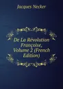 De La Revolution Francoise, Volume 2 (French Edition) - Jacques Necker