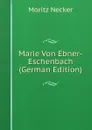 Marie Von Ebner-Eschenbach (German Edition) - Moritz Necker