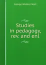 Studies in pedagogy, rev. and enl. - George Wallace Neet