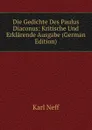 Die Gedichte Des Paulus Diaconus: Kritische Und Erklarende Ausgabe (German Edition) - Karl Neff