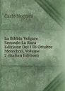 La Bibbia Volgare Secondo La Rara Edizione Del I Di Ottobre Mcccclxxi, Volume 2 (Italian Edition) - Carlo Negroni