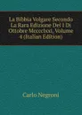La Bibbia Volgare Secondo La Rara Edizione Del I Di Ottobre Mcccclxxi, Volume 4 (Italian Edition) - Carlo Negroni