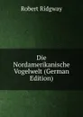 Die Nordamerikanische Vogelwelt (German Edition) - Ridgway Robert