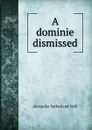 A dominie dismissed - Alexander Sutherland Neill