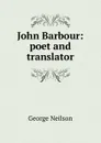 John Barbour: poet and translator - George Neilson