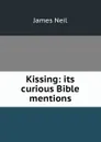 Kissing: its curious Bible mentions - James Neil