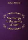 Microscopy in the service of man - Robert M Neill