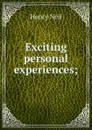 Exciting personal experiences; - Henry Neil