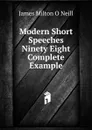 Modern Short Speeches Ninety Eight Complete Example - James Milton O Neill