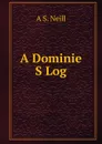 A Dominie S Log - A S. Neill