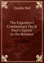 The Expositor.s Commentary On St Paul.s Epistle to the Romans - Charles Neil