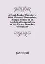 A Hand-Book of Chemistry: With Nineteen Illustrations. Being a Portion of an Analytical Compendium of the Various Branches of Medicine - John Neill