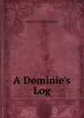 A Dominie.s Log - Alexander Sutherland Neill