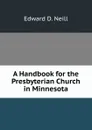 A Handbook for the Presbyterian Church in Minnesota - Edward D. Neill