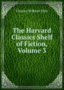 The Harvard Classics Shelf of Fiction, Volume 3 - Eliot Charles William