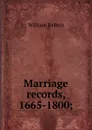 Marriage records, 1665-1800; - William Nelson