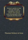 Nelson.s guide to Lake George and Lake Champlain: with oil-colour views drawn from photographs taken expressly for this work - Thomas Nelson