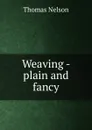 Weaving - plain and fancy - Thomas Nelson