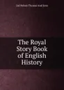 The Royal Story Book of English History - Ltd Nelson Thomas And Sons